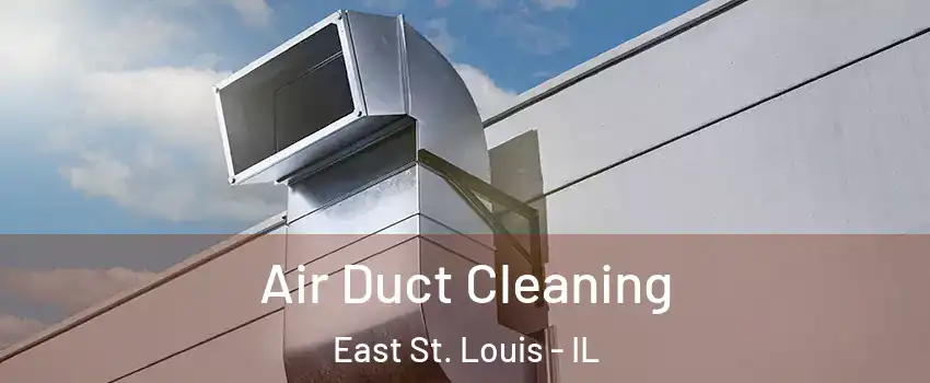  Air Duct Cleaning East St. Louis - IL