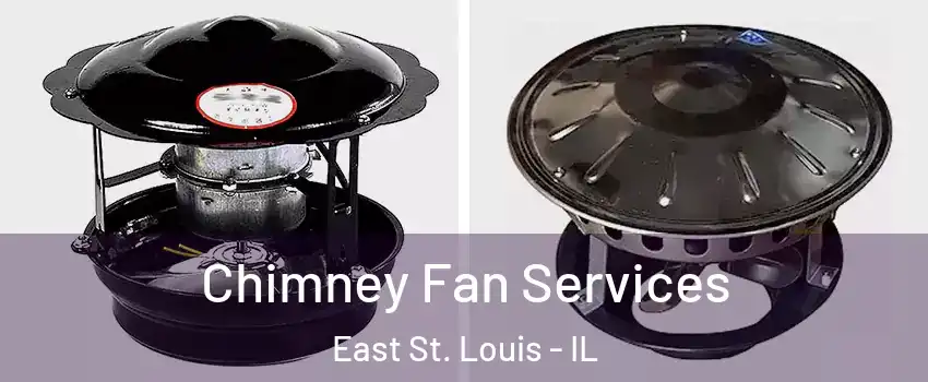  Chimney Fan Services East St. Louis - IL