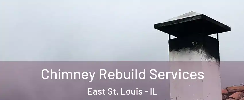  Chimney Rebuild Services East St. Louis - IL