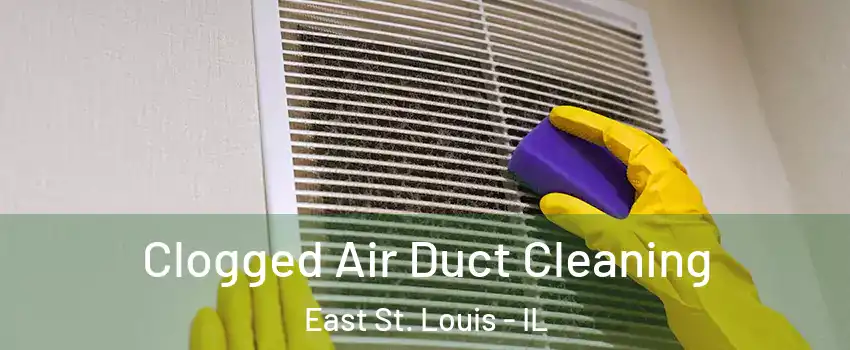  Clogged Air Duct Cleaning East St. Louis - IL