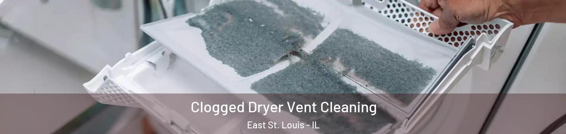  Clogged Dryer Vent Cleaning East St. Louis - IL