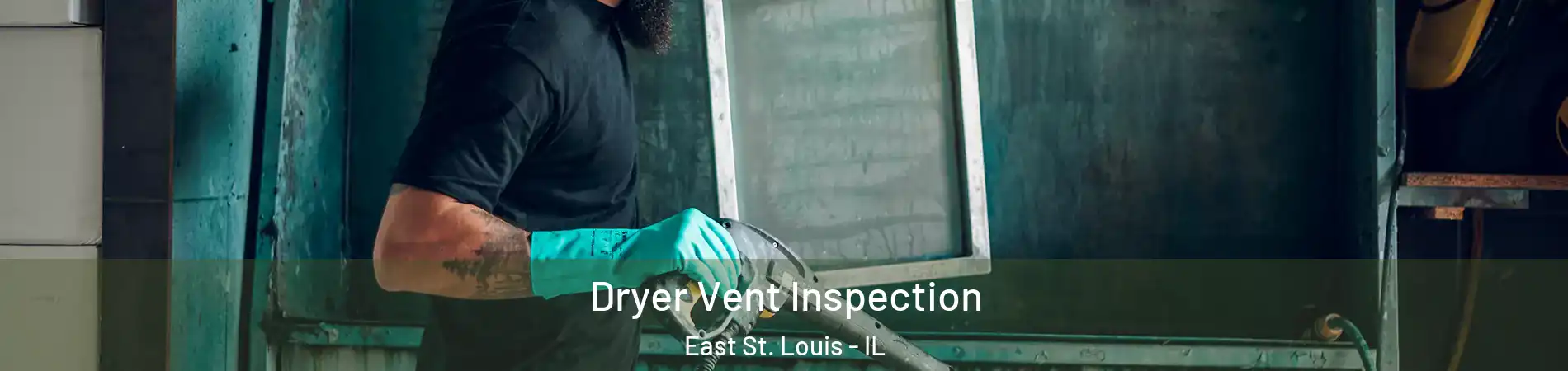  Dryer Vent Inspection East St. Louis - IL