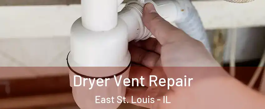  Dryer Vent Repair East St. Louis - IL