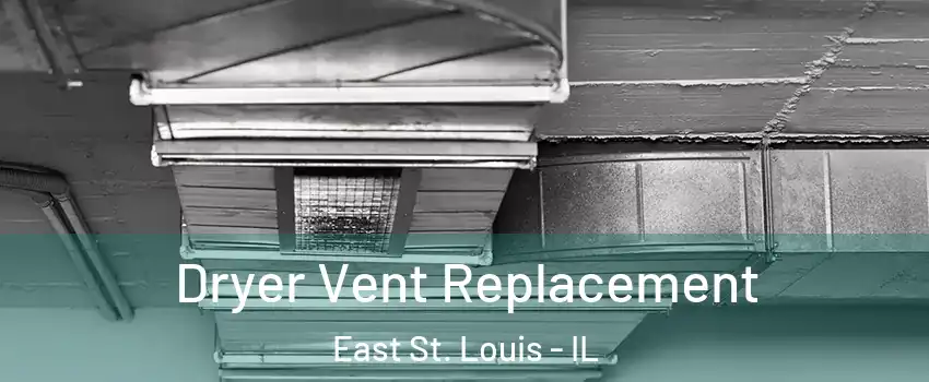  Dryer Vent Replacement East St. Louis - IL