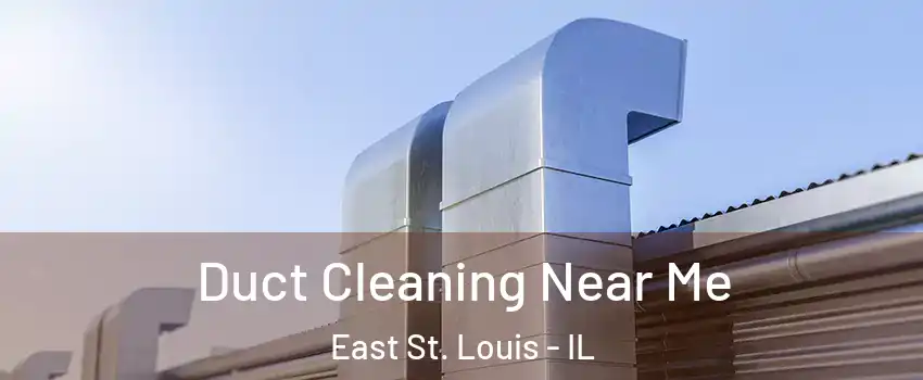  Duct Cleaning Near Me East St. Louis - IL