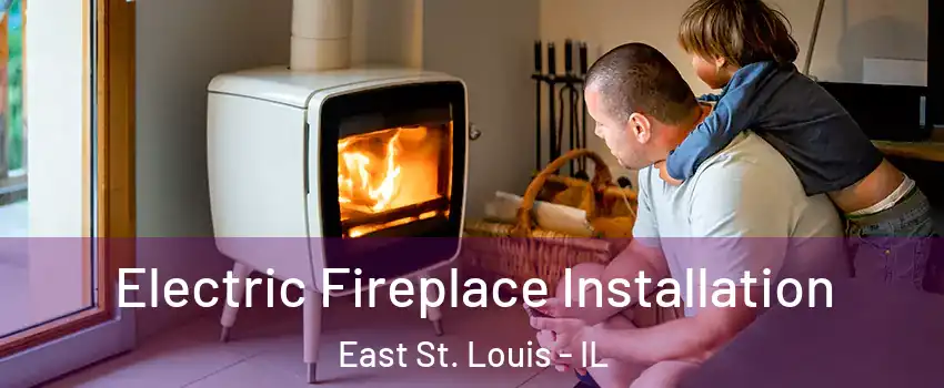  Electric Fireplace Installation East St. Louis - IL