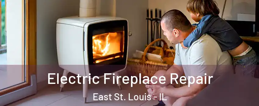  Electric Fireplace Repair East St. Louis - IL