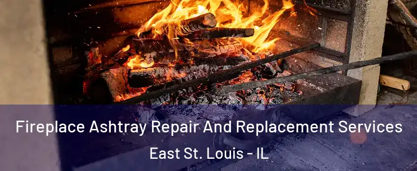  Fireplace Ashtray Repair And Replacement Services East St. Louis - IL