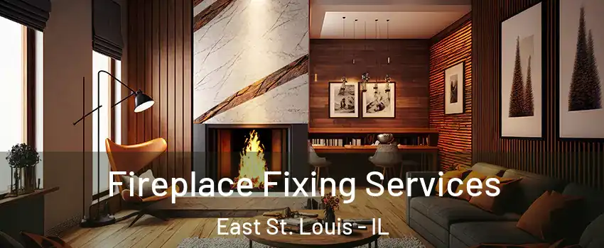  Fireplace Fixing Services East St. Louis - IL