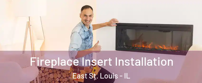  Fireplace Insert Installation East St. Louis - IL