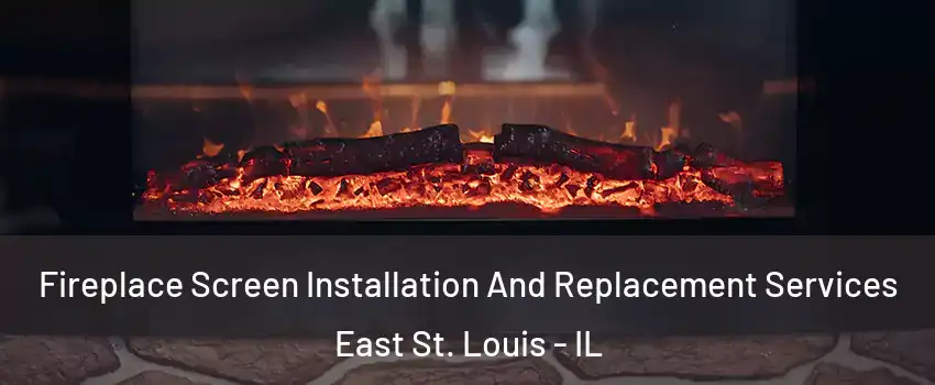  Fireplace Screen Installation And Replacement Services East St. Louis - IL