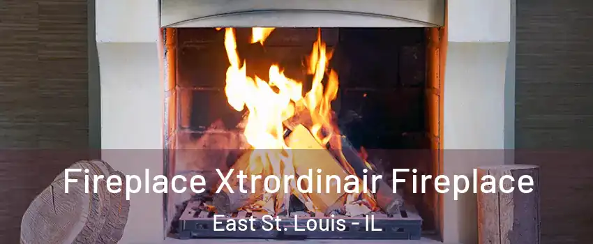  Fireplace Xtrordinair Fireplace East St. Louis - IL