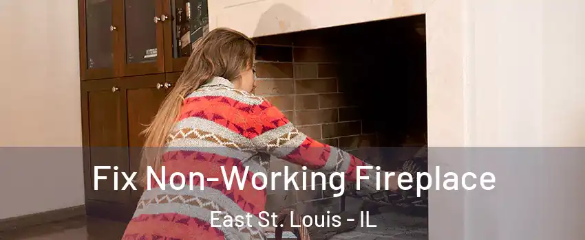  Fix Non-Working Fireplace East St. Louis - IL