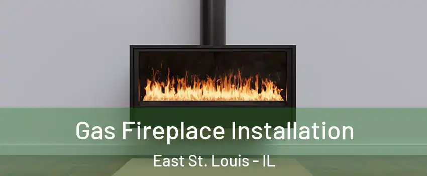  Gas Fireplace Installation East St. Louis - IL