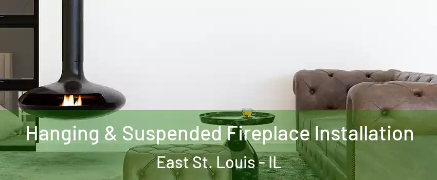  Hanging & Suspended Fireplace Installation East St. Louis - IL