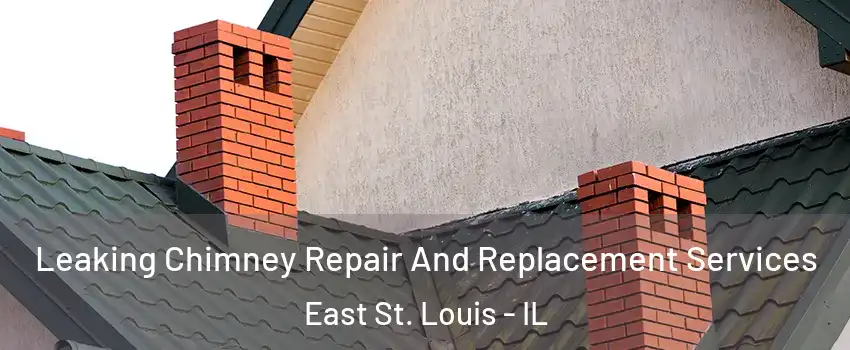  Leaking Chimney Repair And Replacement Services East St. Louis - IL