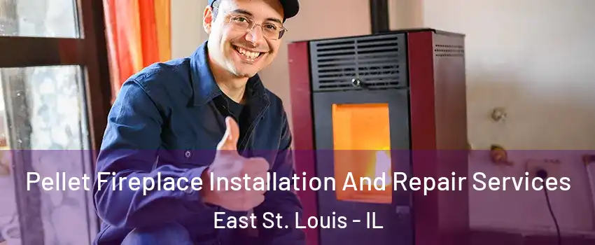  Pellet Fireplace Installation And Repair Services East St. Louis - IL