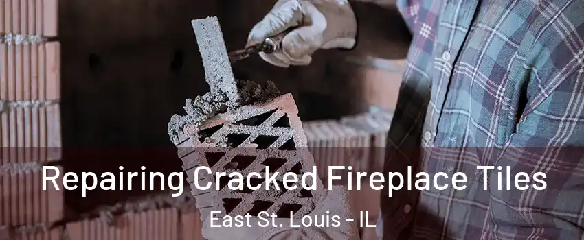  Repairing Cracked Fireplace Tiles East St. Louis - IL