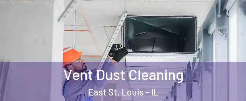  Vent Dust Cleaning East St. Louis - IL