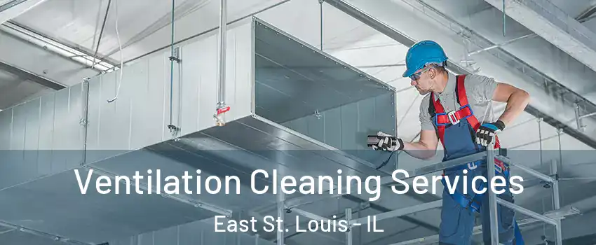  Ventilation Cleaning Services East St. Louis - IL