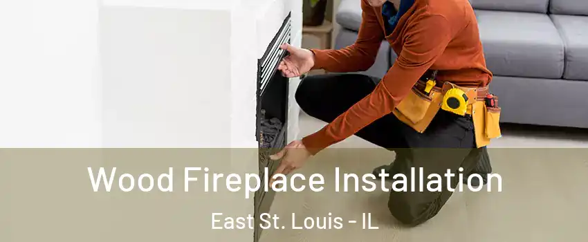  Wood Fireplace Installation East St. Louis - IL