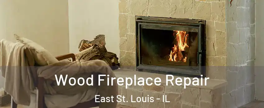  Wood Fireplace Repair East St. Louis - IL